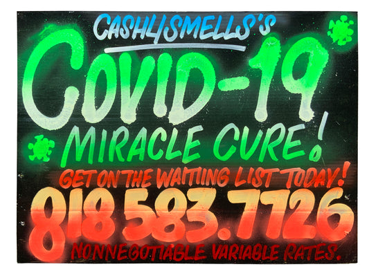 "Covid -19 Miracle Cure!" - by Cash4 - Hand painted sign - 2020