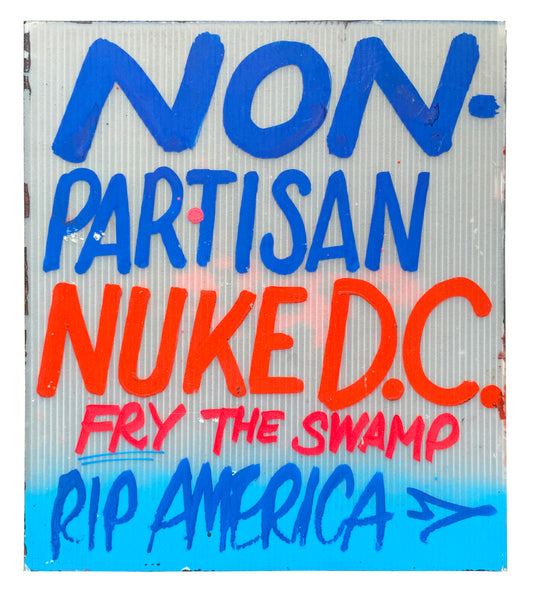 "Non-Partisan Nuke D.C..." - 16 X 14" inches - Cash4 - 2020 Hand Painted SIgn